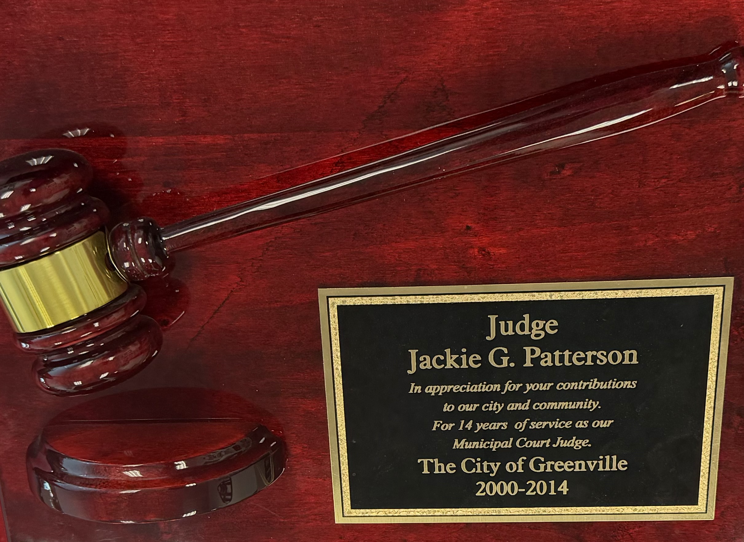 Gavel plaque honoring Judge Jackie G. Patterson for 14 years of service as Municipal Court Judge, City of Greenville, 2000–2014